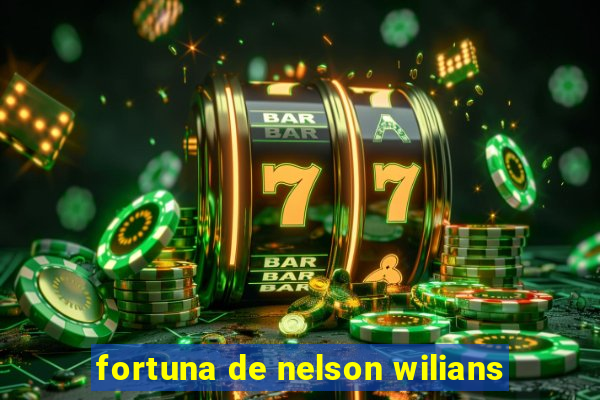 fortuna de nelson wilians